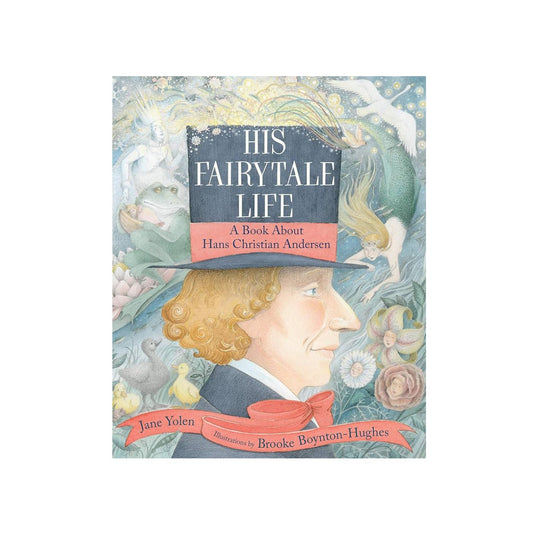 His Fairytale Life: A Book About Hans Christian Andersen - Hardcover