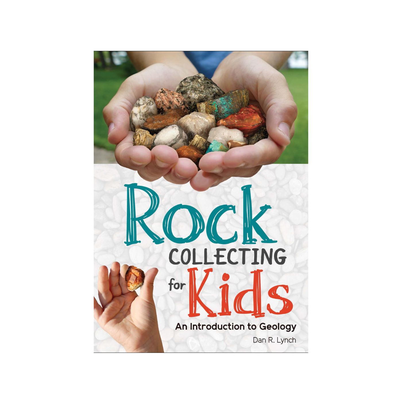 Rock Collecting for Kids: An Introduction to Geology - Softcover