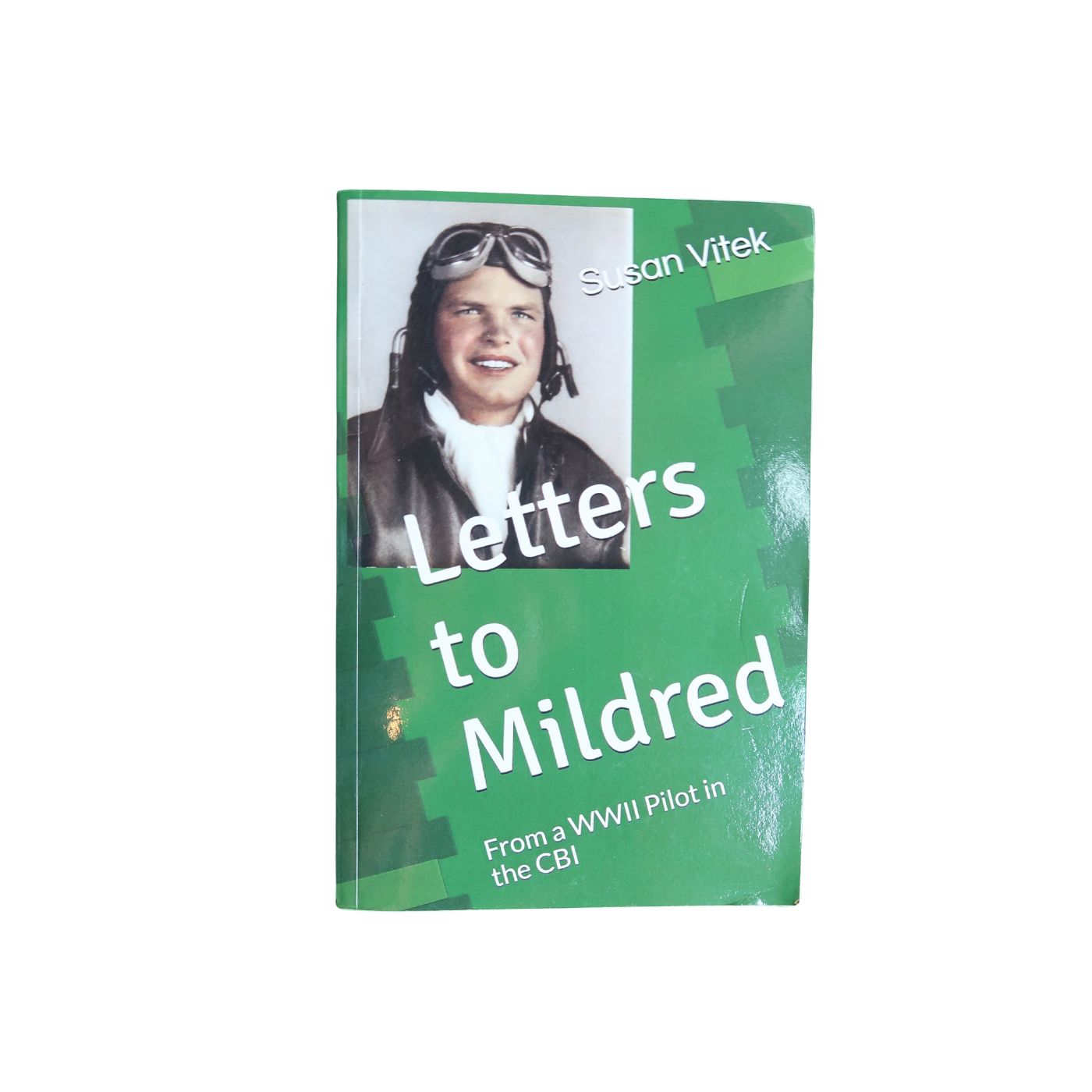 Letters to Mildred; From a WWII Pilot in the CBE  by Susan Vitek