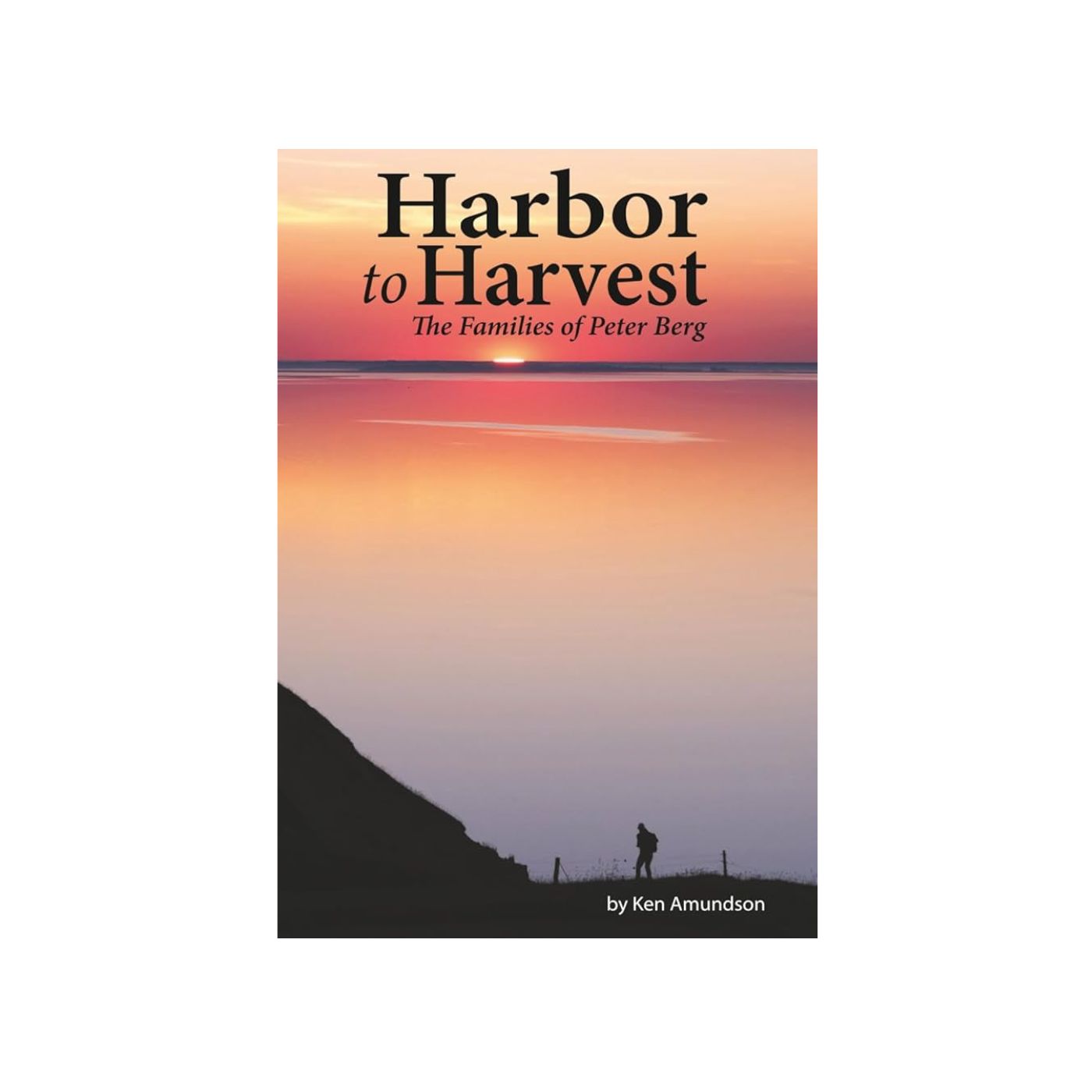 Harbor to Harvest: The Families of Peter Berg - Softcover
