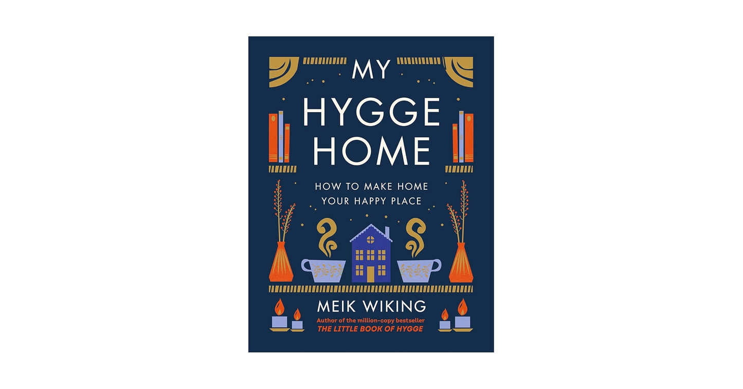 My Hygge Home How to Make Home Your Happy Place - Hardcover