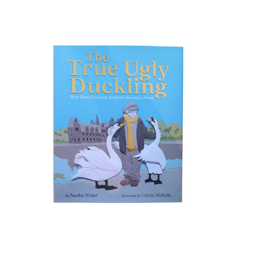 The True Ugly Duckling How Hans Christian Andersen Became a Swan - Hardcover