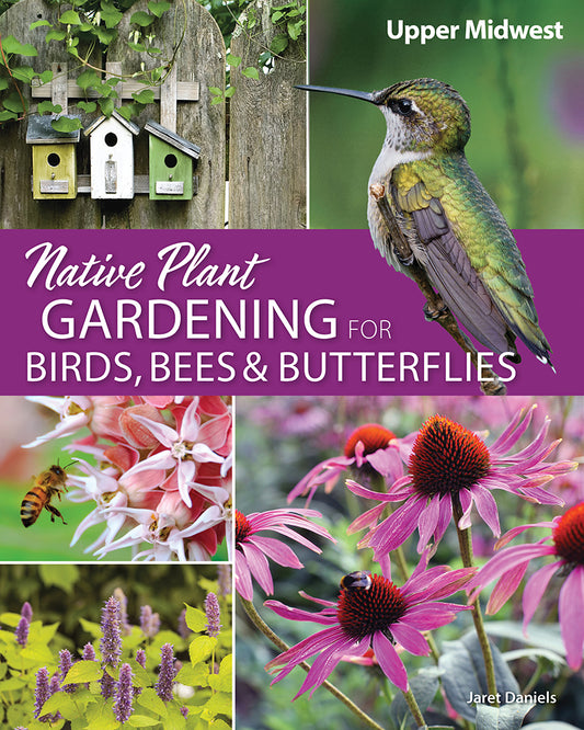 Upper Midwest Native Plant Gardening for Birds, Bees, & Butterflies