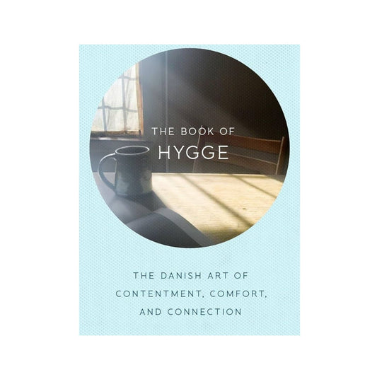 The Book of Hygge:  The Danish Art of Contentment, Comfort, and Connection